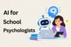 AI for School Psychologists: A Smarter Way to Support Students - Post Thumbnail