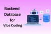 Which Backend Database is Ideal for Vibe Coding? A Simple Guide  - Post Thumbnail