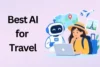 Best AI for Travel: 5 Tools Worth Trying in 2026  - Post Thumbnail