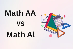 Math AA vs AI: Which IB Math Course Is Right for Your Future? 