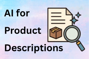 How To Use AI For Product Descriptions: Simple Prompts Guide