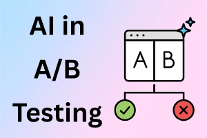 How AI Helps in A/B Testing: 15 Best Ways