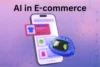 AI in E-commerce: Applications of AI in Online Shopping - Post Thumbnail