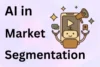 How AI Helps in Market Segmentation: 15 Ways to Target Customers  - Post Thumbnail