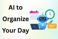 How to Use AI to Organize Your Day Easily with Prompts