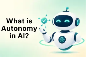 What is Autonomy in AI – Complete Guide to AI Independence