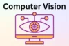 What is Computer Vision: How it Works & Explained - Post Thumbnail