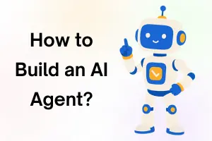 How to Build an AI Agent – Beginner’s Step-by-Step Guide