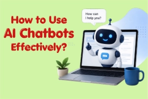 How to Use AI Chatbots Effectively