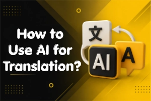 How to Use AI for Translation – Step-by-Step Guide  