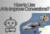 How to Use AI to Improve Conversions With 10 Smart Techniques - Post Thumbnail