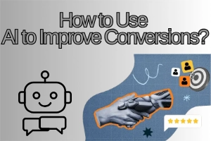 How to Use AI to Improve Conversions With 10 Smart Techniques