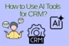 How to Use AI Tools for CRM: Beginner-Friendly Guide - Post Thumbnail