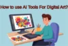 How to Use AI Tools for Digital Art: Beginner-Friendly Guide - Post Thumbnail
