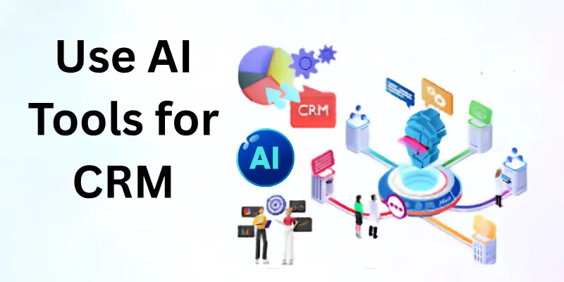 How to use ai tools for CRM?