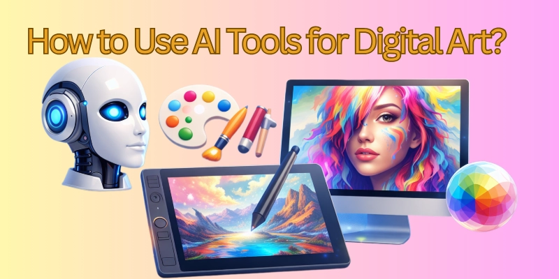 How to use ai tools for digital art?