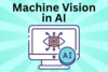 What is Machine Vision in AI: How it Works & Explained - Post Thumbnail
