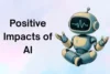 Positive Impacts of AI - The Benefits You Need to Know - Post Thumbnail