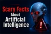 15 Scary Facts About Artificial Intelligence - Post Thumbnail