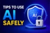 Tips To Use AI Safely - AI Privacy And Security Guide - Post Thumbnail