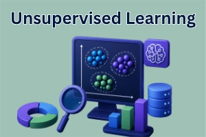 What is Unsupervised Learning – Complete Guide