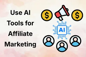 How to Use AI Tools for Affiliate Marketing to Increase Earnings