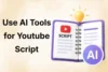 How to Use AI Tools for YouTube Scripts for Better Videos - Post Thumbnail