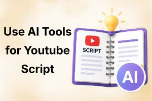 How to Use AI Tools for YouTube Scripts for Better Videos