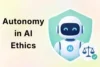 What is Autonomy in AI Ethics? - Complete Guide - Post Thumbnail